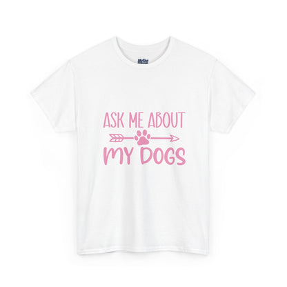 Ask Me About My Dogs Unisex Cotton T-Shirt | Dog Lover Gift