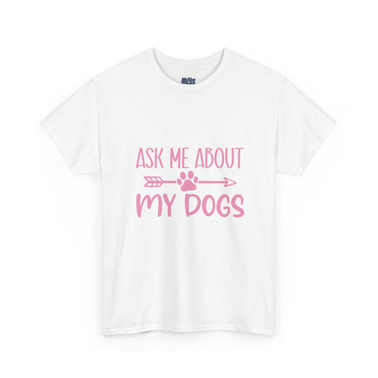 Ask Me About My Dogs Unisex Cotton T-Shirt | Dog Lover Gift