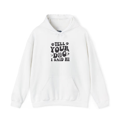Tell Your Dog I Said Hi' Unisex Hoodie