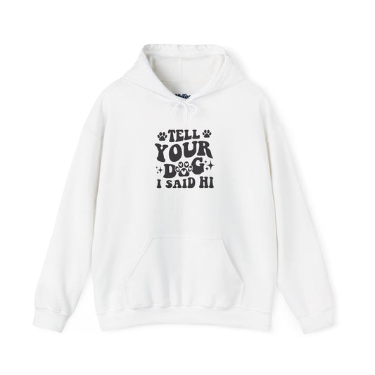 Tell Your Dog I Said Hi' Unisex Hoodie