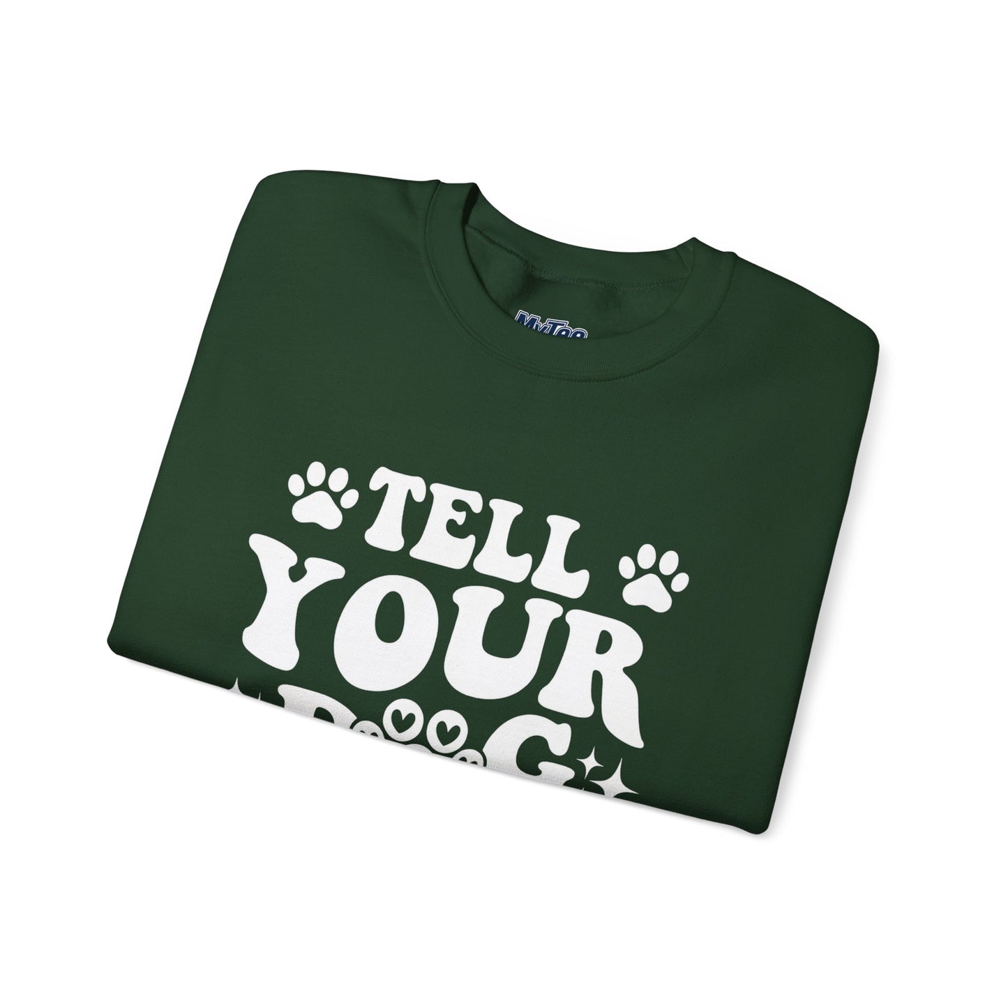 "Tell Your Dog I Said Hi" Pet Lover's Crewneck Sweatshirt | Animal Lover Gift