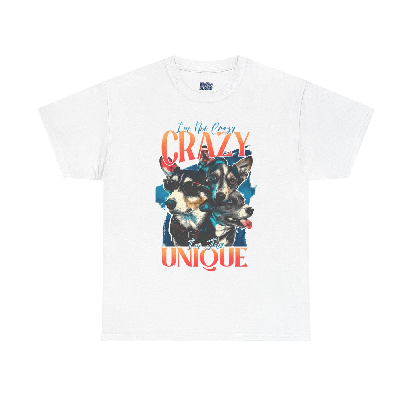 I'm Not Crazy, I'm Just Unique Dog Unisex T-shirts