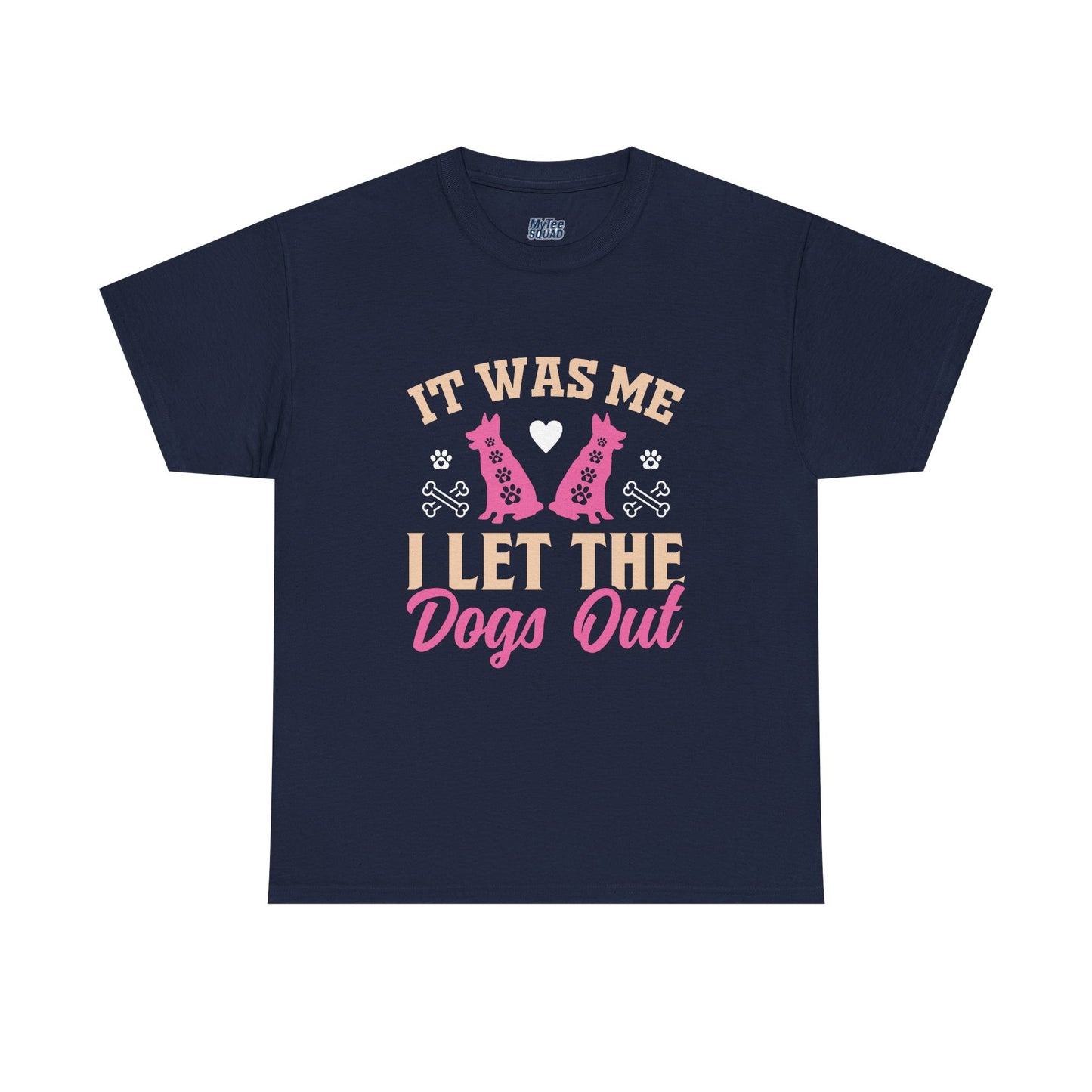 It Was Me I Let The Dogs Out Unisex T-Shirts For Dog Lover