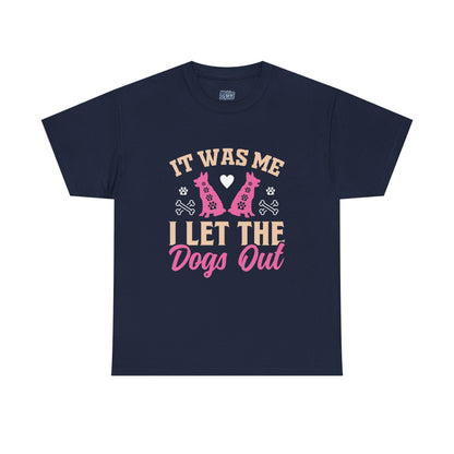 It Was Me I Let The Dogs Out Unisex T-Shirts For Dog Lover