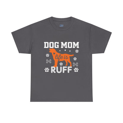 Dog Mom Life Is Ruff Cotton T-Shirt