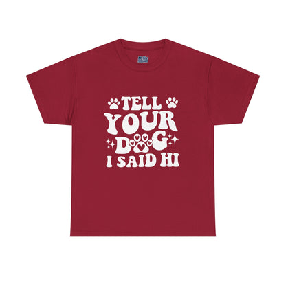 Tell Your Dog I Said Hi Dog Lover Cotton T-Shirt