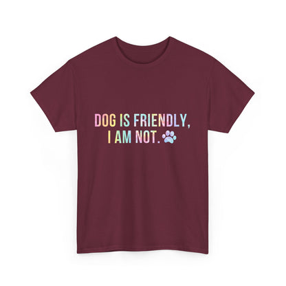 Dog Is Friendly, I Am Not. Dog Owner Attitude Cotton T-Shirt
