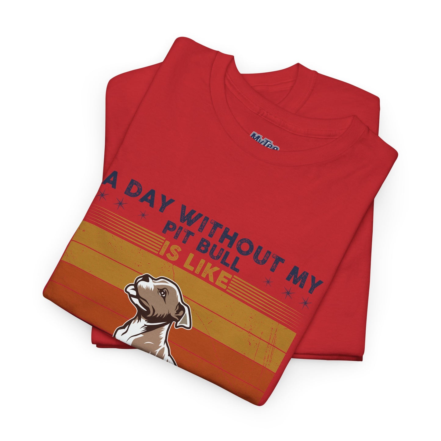 'A Day Without My Pit Bull Is Like..' Unisex T-shirt | Pet Owner Gift | Animal Lover Apparel