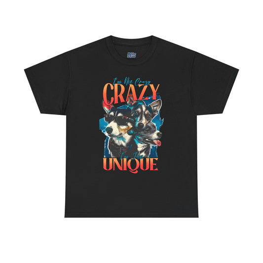 I'm Not Crazy, I'm Just Unique Dog Unisex T-shirts
