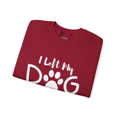 I Left My Dog To Be Here, This Better Be Good Crewneck Sweatshirt
