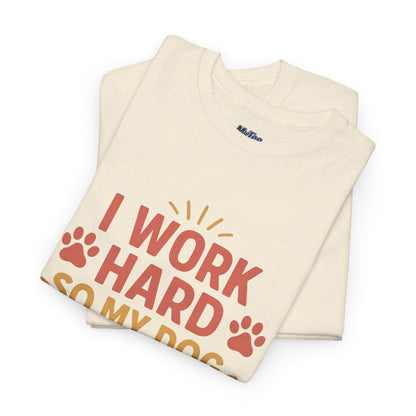 I Work Hard So My Dog Can Have Nice Things - Funny Dog Lover Cotton T-Shirt