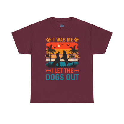 It Was Me I Let the Dogs Out Unisex T-Shirt – Funny Dog Owner Tee