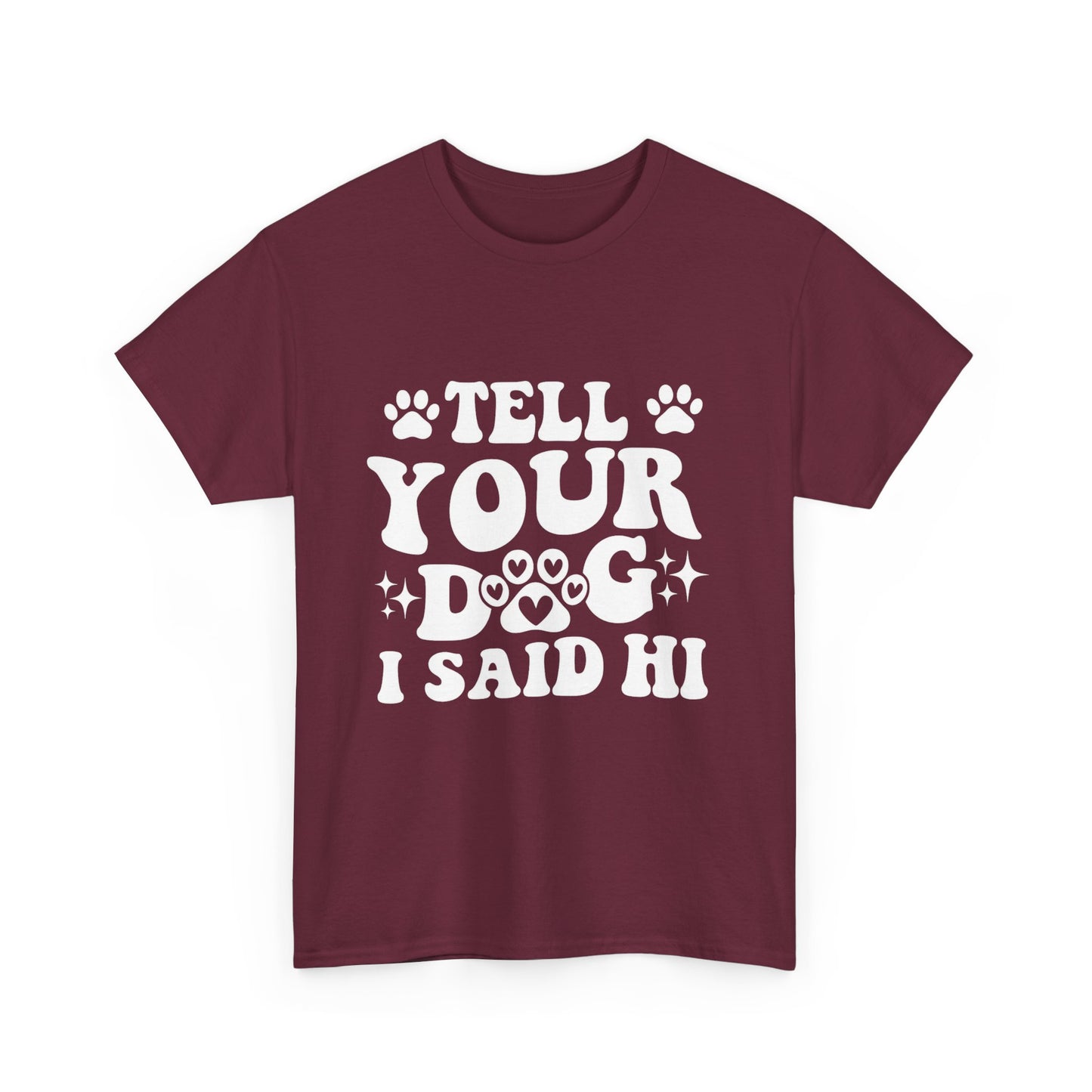 Tell Your Dog I Said Hi Dog Lover Cotton T-Shirt