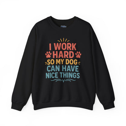 'I Work Hard So My Dog Can Have Nice Things' Unisex Sweatshirt | Cozy Pet Owner Gift