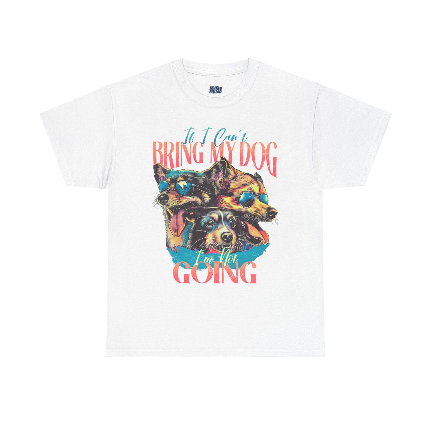 If I can't Bring My Dog I'm Not Going Unisex T-Shirt