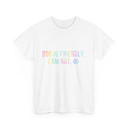 Dog Is Friendly, I Am Not. Dog Owner Attitude Cotton T-Shirt