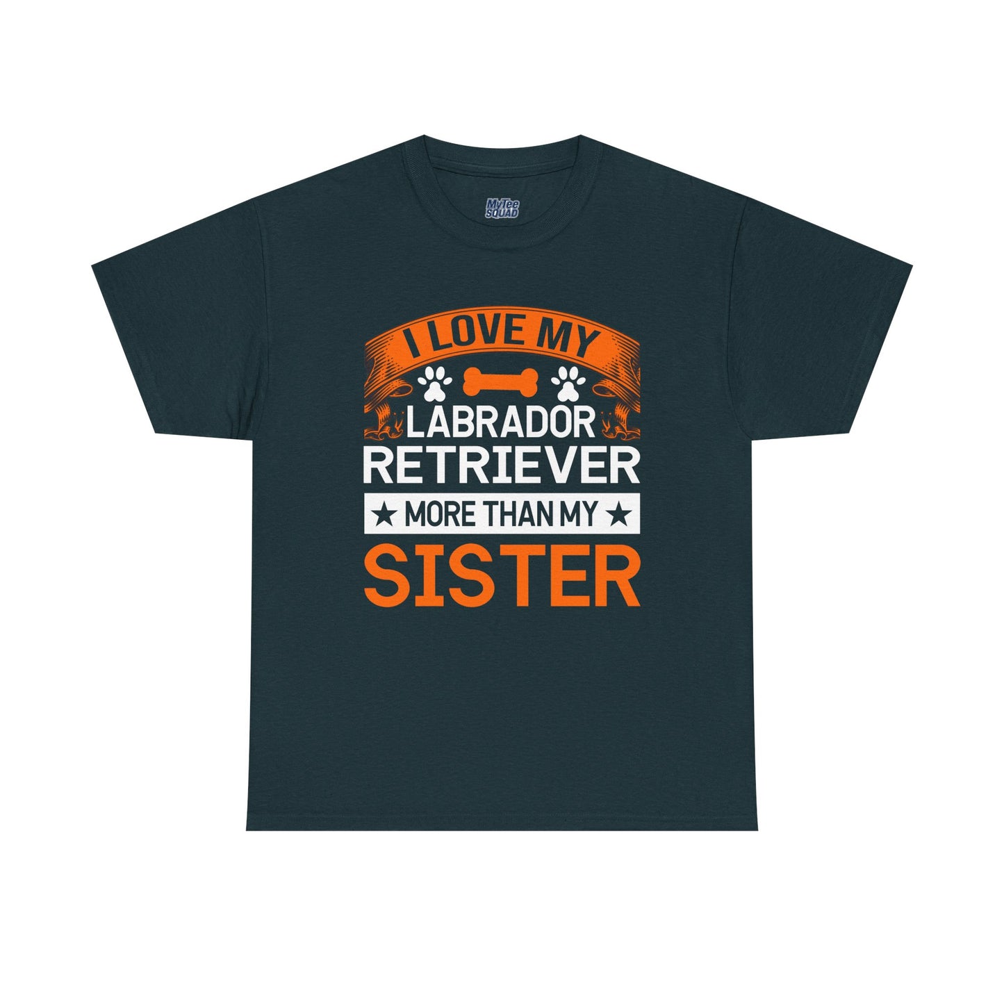 I Love My Labrador Retriever More Than My Sister T-shirts