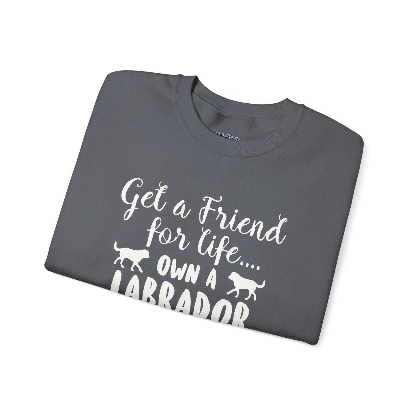 Get A Friend For Life: Own A Labrador Sweatshirts | Dog Lover Gift