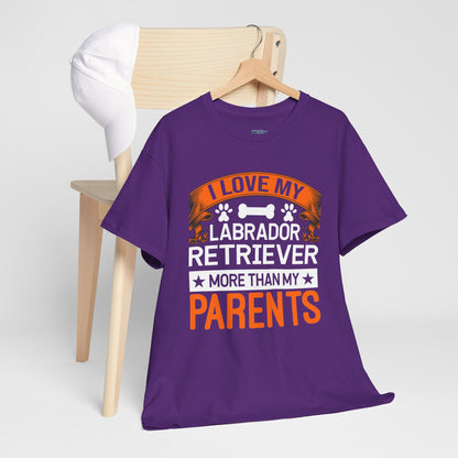 I Love My Labrador Retriever More Than My Parents Unisex T-Shirts