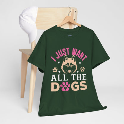 I Just Want All The Dogs Unisex T-Shirts For Dog Lover