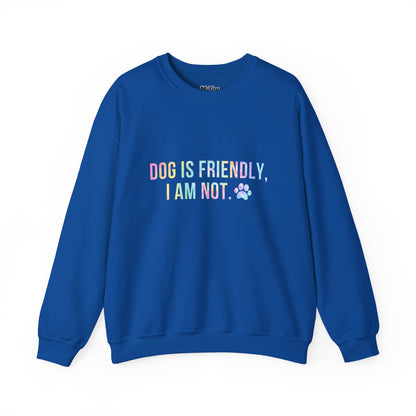 Dog Is Friendly, I Am Not Unisex Sweatshirt - Funny Pet Lover Crewneck