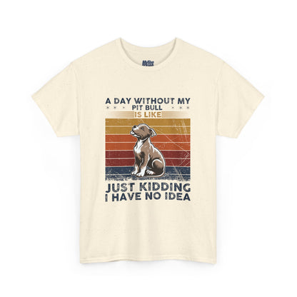 'A Day Without My Pit Bull Is Like..' Unisex T-shirt | Pet Owner Gift | Animal Lover Apparel