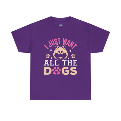 I Just Want All The Dogs Unisex T-Shirts For Dog Lover
