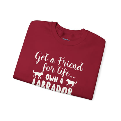 Get A Friend For Life: Own A Labrador Sweatshirts | Dog Lover Gift