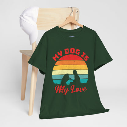 My Dog Is My Love Unisex T-Shirts For Dog Lover