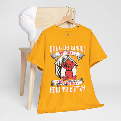 Dogs Do Speak But Only To Those Who Listen Unisex T-Shirt | Dog Lover