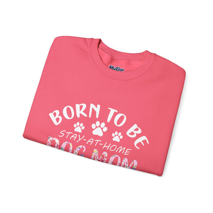Born To Be Stay-At-Home Dog Mom, Forced To Go To Work Unisex Sweatshirt