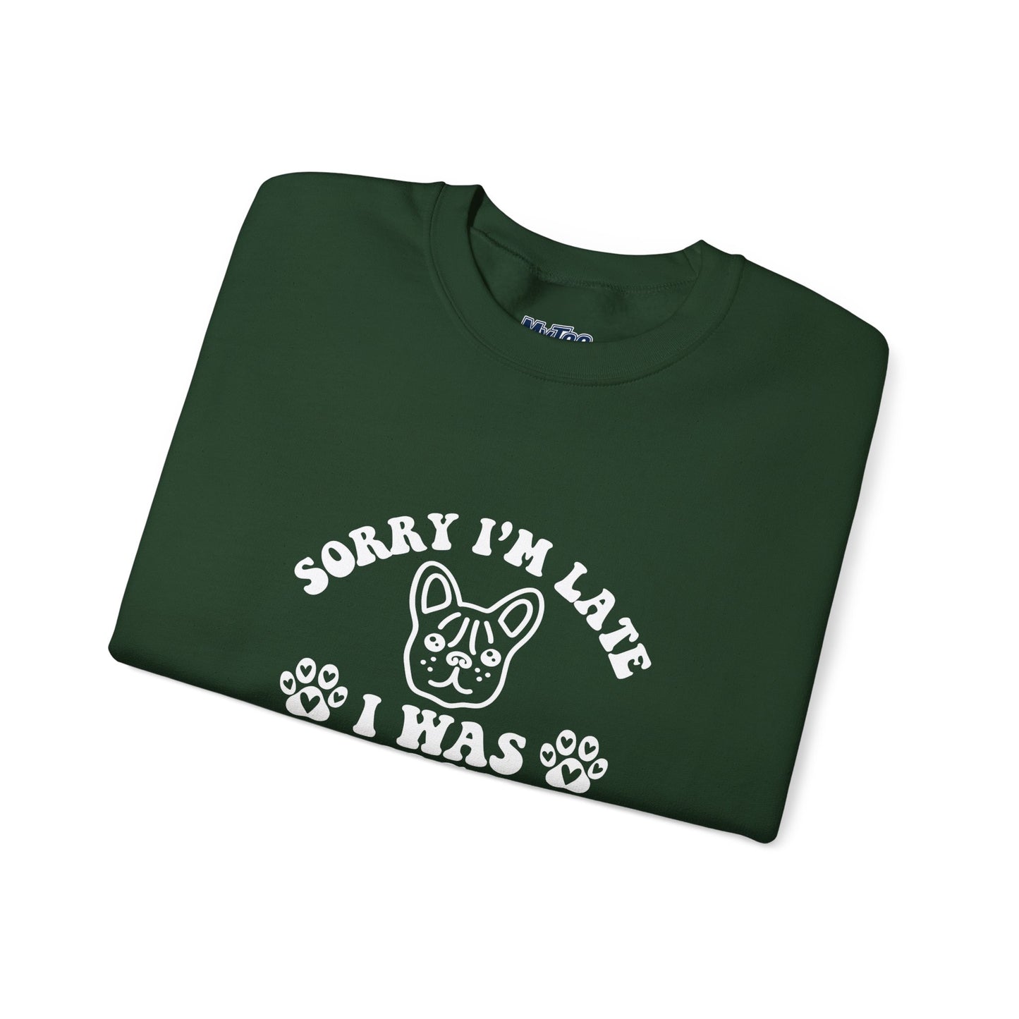 Sorry I’m Late Sweatshirt – Hanging With My Dog Vibe