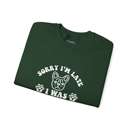 Sorry I’m Late Sweatshirt – Hanging With My Dog Vibe