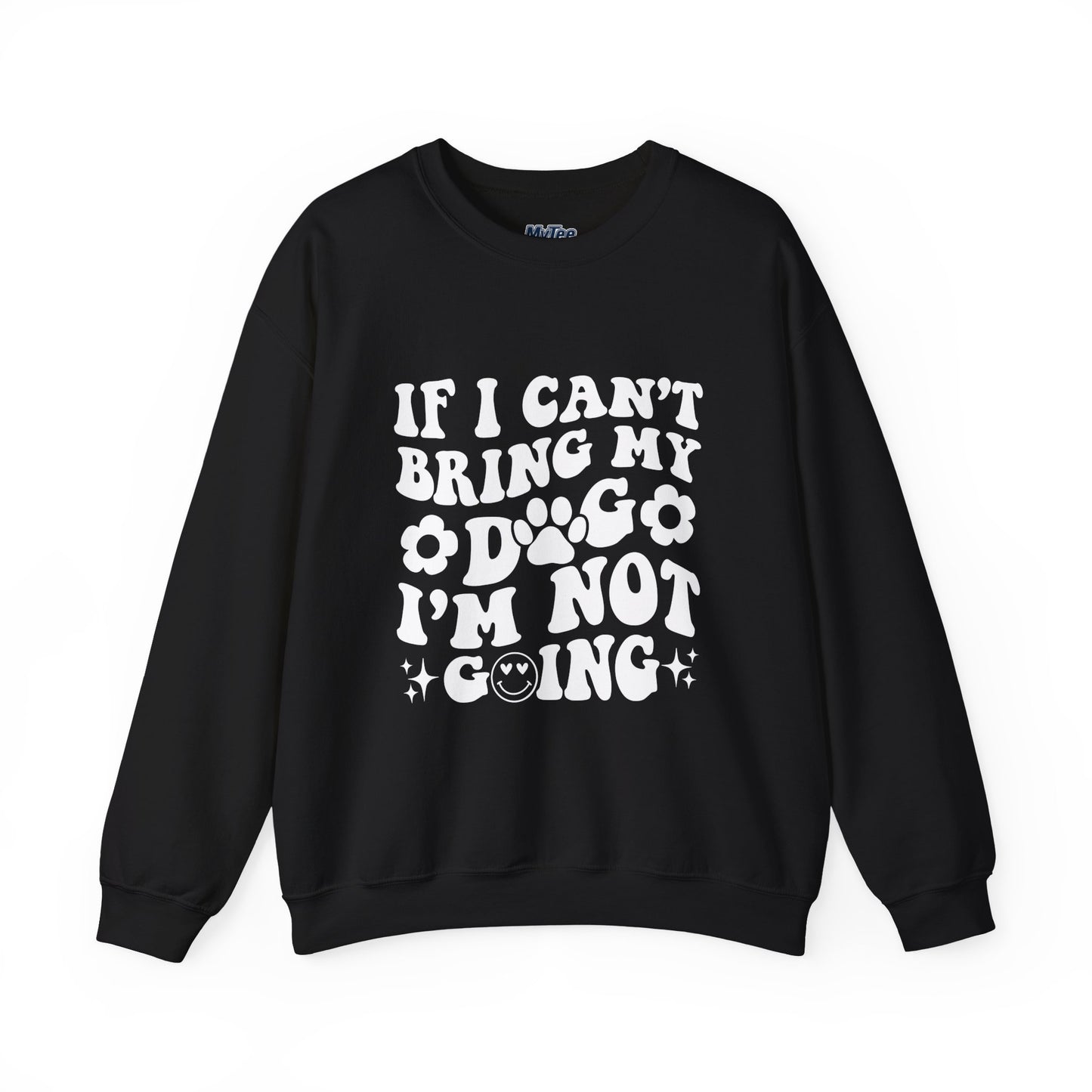 'If I Can't Bring My Dog I'm Not Going' - Unisex Sweatshirt