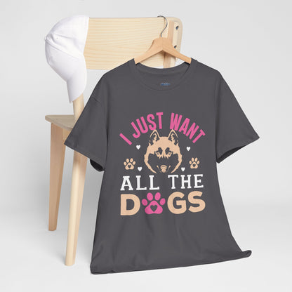 I Just Want All The Dogs Unisex T-Shirts For Dog Lover
