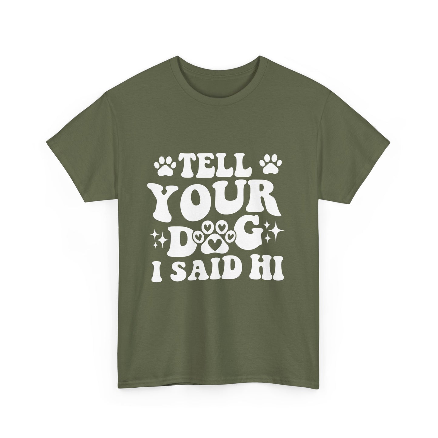 Tell Your Dog I Said Hi Dog Lover Cotton T-Shirt