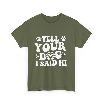 Tell Your Dog I Said Hi Dog Lover Cotton T-Shirt