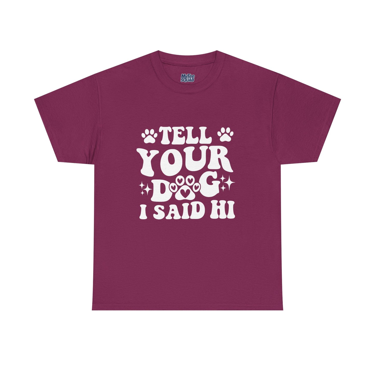 Tell Your Dog I Said Hi Dog Lover Cotton T-Shirt