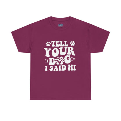 Tell Your Dog I Said Hi Dog Lover Cotton T-Shirt
