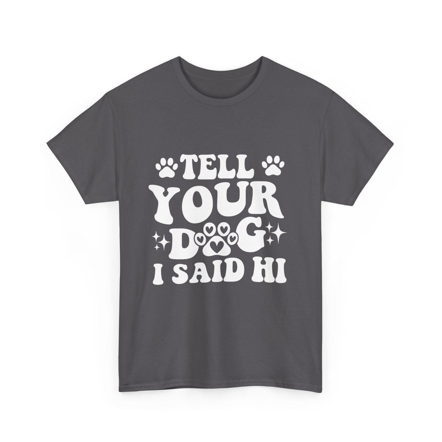 Tell Your Dog I Said Hi Dog Lover Cotton T-Shirt