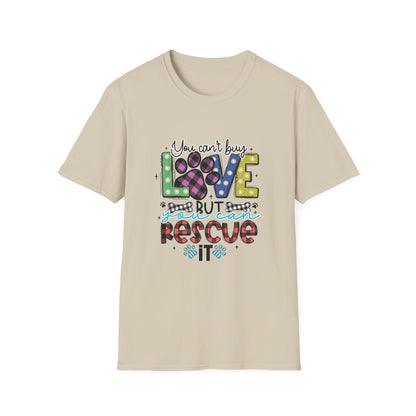 You Can't Buy Love But Rescue Unisex T-Shirt