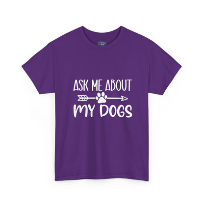 Ask Me About My Dogs Unisex Cotton T-Shirt | Dog Lover Gift