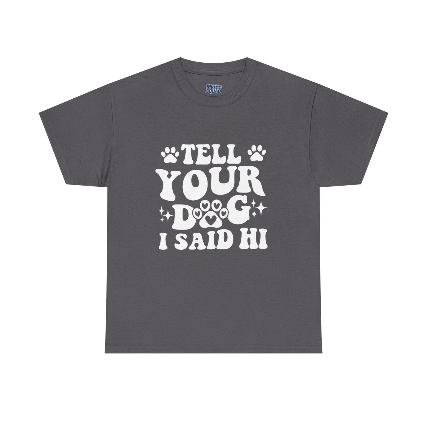 Tell Your Dog I Said Hi Dog Lover Cotton T-Shirt