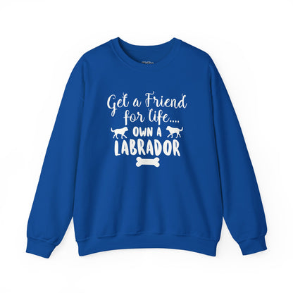 Get A Friend For Life: Own A Labrador Sweatshirts | Dog Lover Gift
