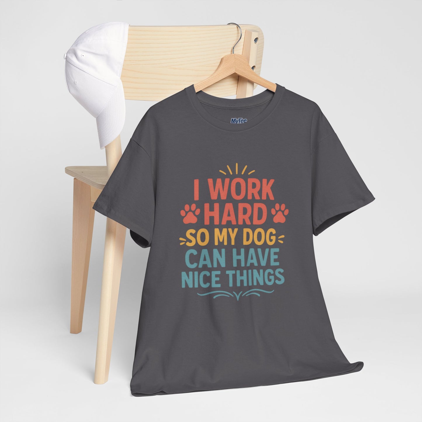 I Work Hard So My Dog Can Have Nice Things - Funny Dog Lover Cotton T-Shirt