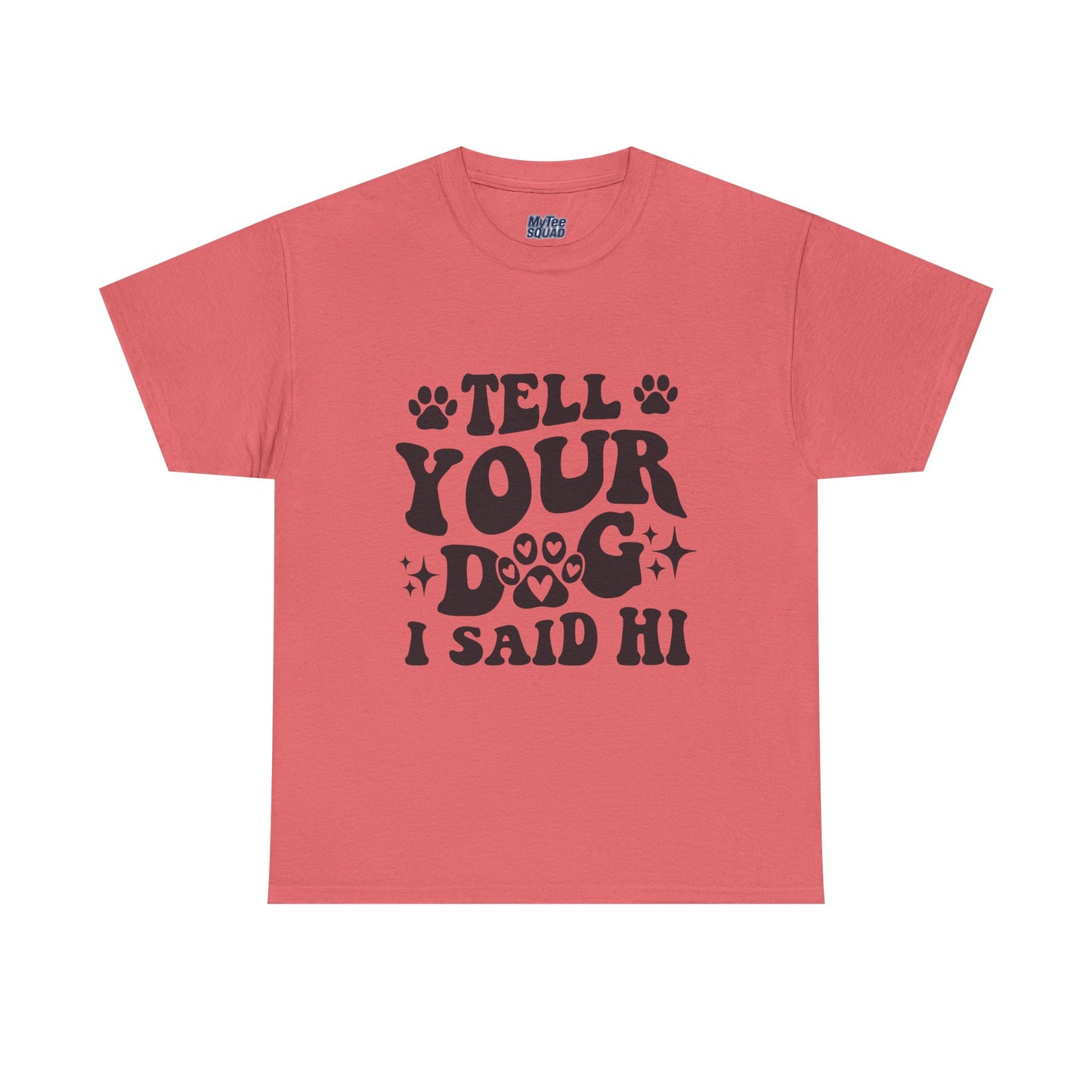 Tell Your Dog I Said Hi Dog Lover Cotton T-Shirt