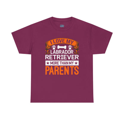 I Love My Labrador Retriever More Than My Parents Unisex T-Shirts