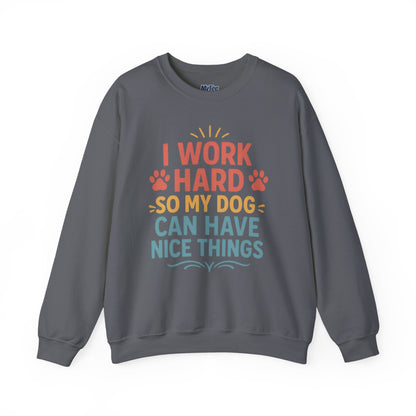 'I Work Hard So My Dog Can Have Nice Things' Unisex Sweatshirt | Cozy Pet Owner Gift