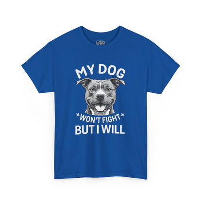 My Dog Won't Fight But I Will Unisex Heavy Cotton T-Shirt | Pet Owner Gift