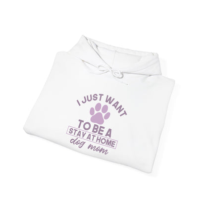 I Just Want To Be A Stay-At-Home Dog Mom Hoodie- Pup Mama Vibes